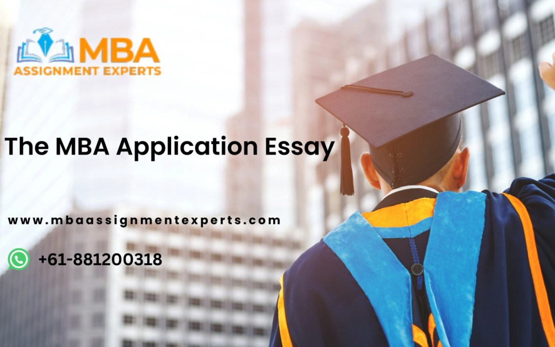 The MBA Application Essay - mbaassignmentexperts