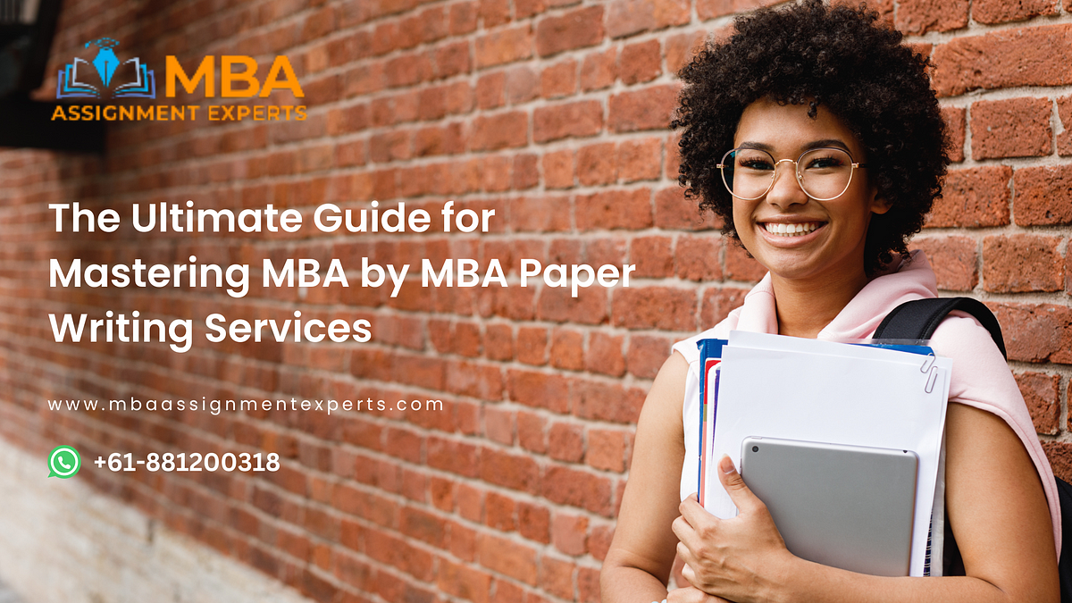 The Ultimate Guide for Mastering MBA by MBA Paper Writing Services | by Jane Wilson | Apr, 2024 | Medium