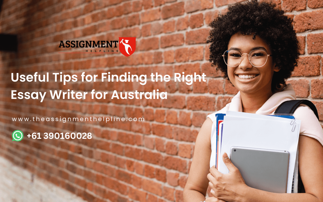 Useful Tips for Finding the Right Essay Writer for Australia