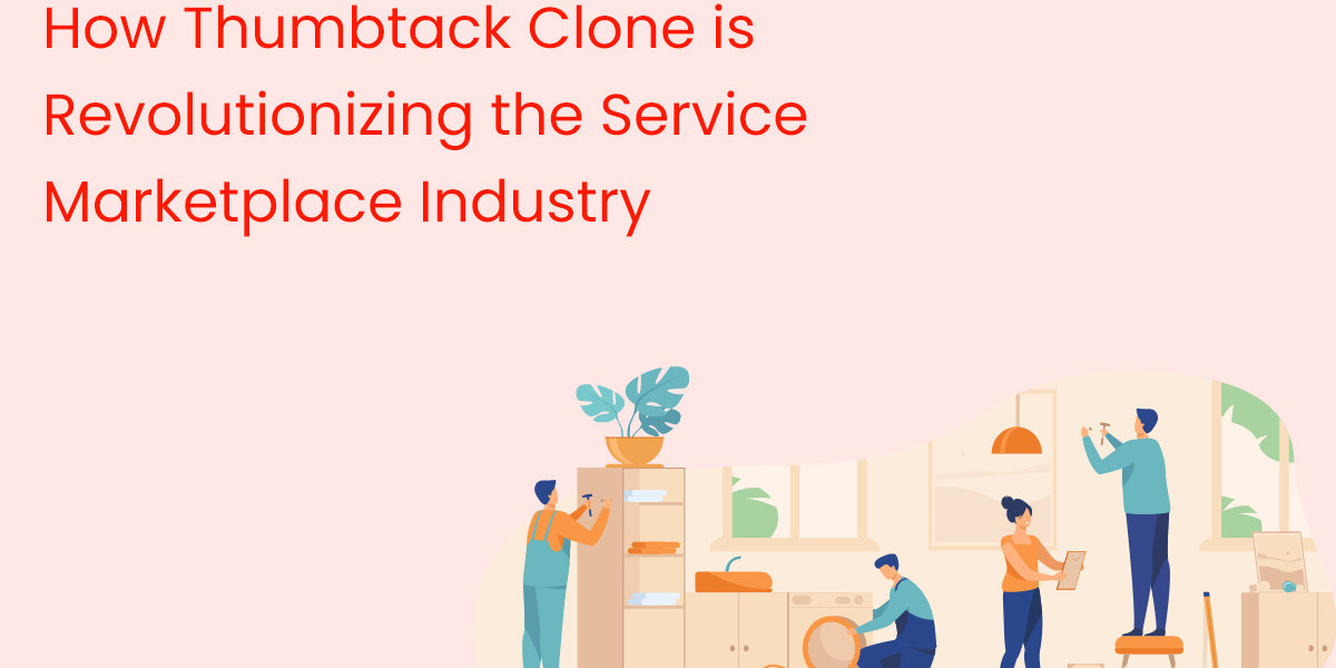 How Thumbtack Clone is Revolutionizing the Service Marketplace Industry