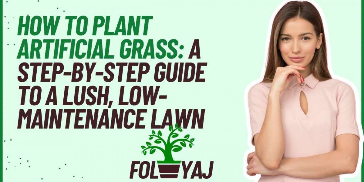 How to Plant Artificial Grass: A Step-by-Step Guide to a Lush, Low-Maintenance Lawn