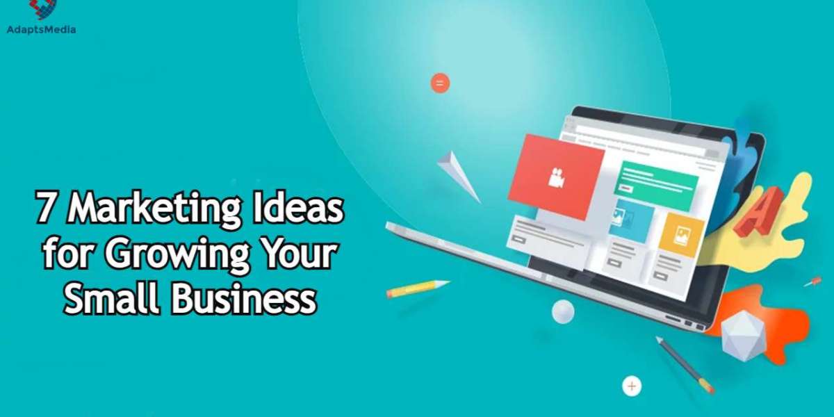 7 Marketing Ideas for Growing Your Small Business