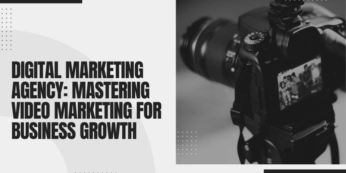 Digital Marketing Agency: Mastering Video Marketing for Business Growth