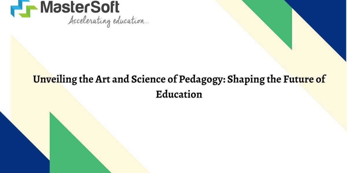 Unveiling the Art and Science of Pedagogy: Shaping the Future of Education