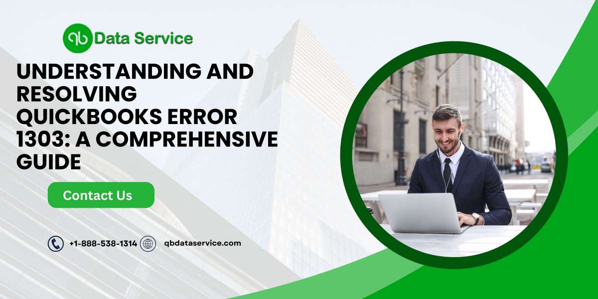 Understanding and Resolving QuickBooks Error 1303: A Comprehensive Guide