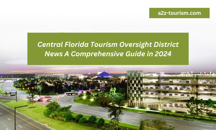 Central Florida Tourism Oversight District News A Comprehensive Guide in 2024