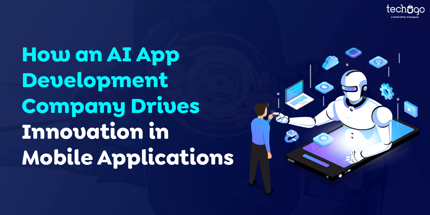 How an AI App Development Company Drives Innovation in Mobile App