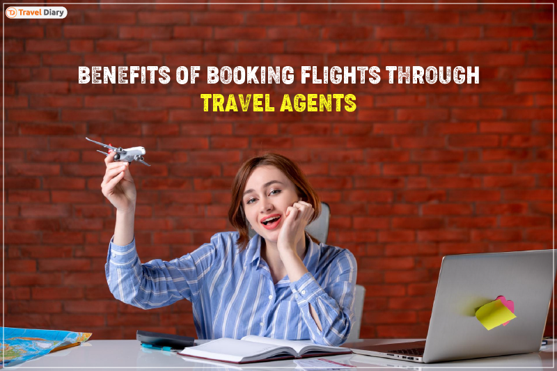 7 Benefits of Booking Flights via Travel Agents - Travel Diary