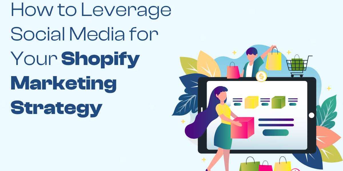 How to Leverage Social Media for Your Shopify Marketing Strategy