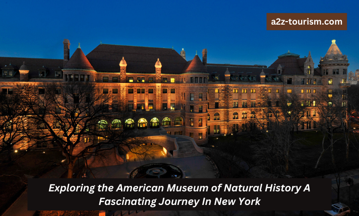 Exploring the American Museum of Natural History A Fascinating Journey In New York