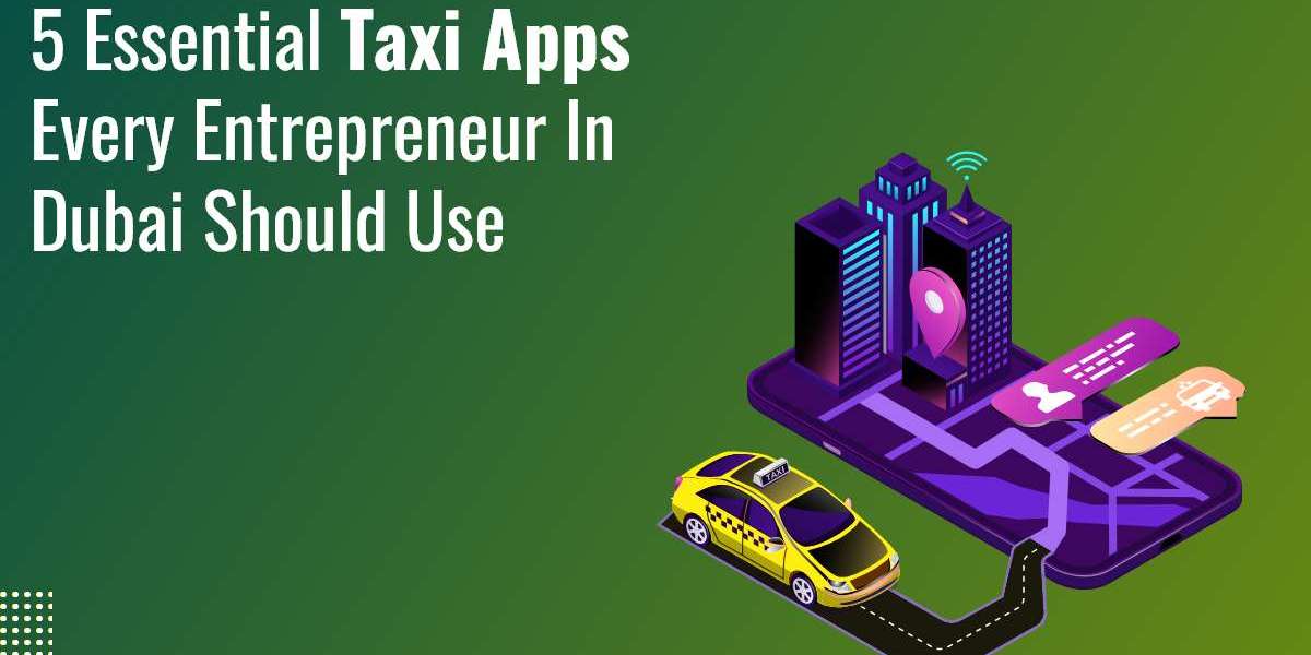 5 Essential Taxi Apps Every Entrepreneur in Dubai Should Use