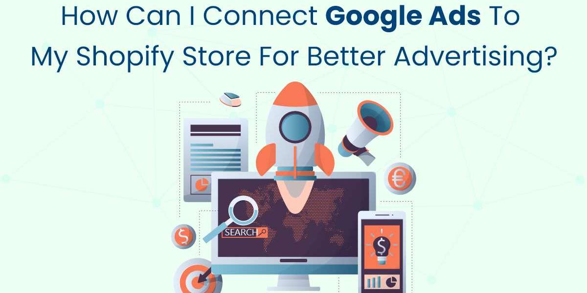 How Can I Connect Google Ads to My Shopify Store for Better Advertising?