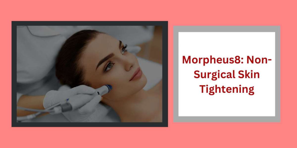 Morpheus8: Non-Surgical Skin Tightening