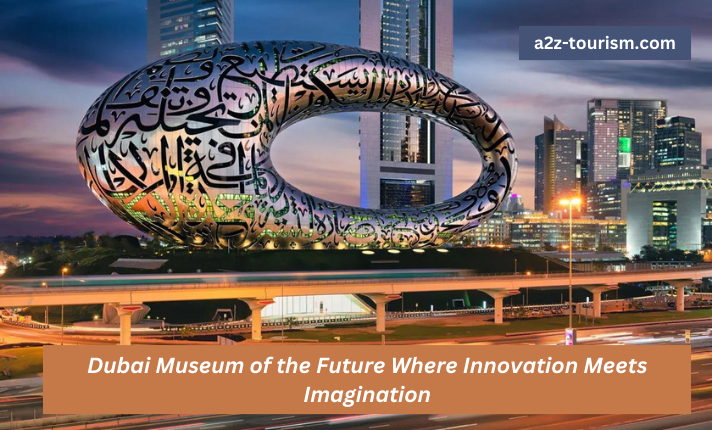 Dubai Museum of the Future Where Innovation Meets Imagination