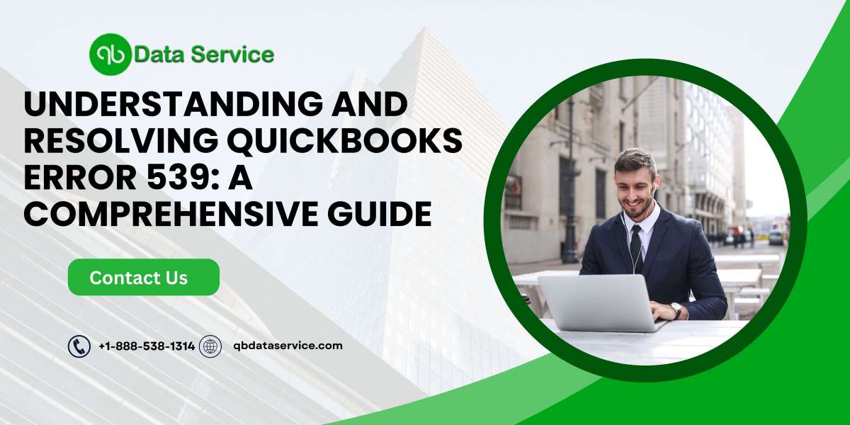 Understanding and Resolving QuickBooks Error 539: A Comprehensive Guide