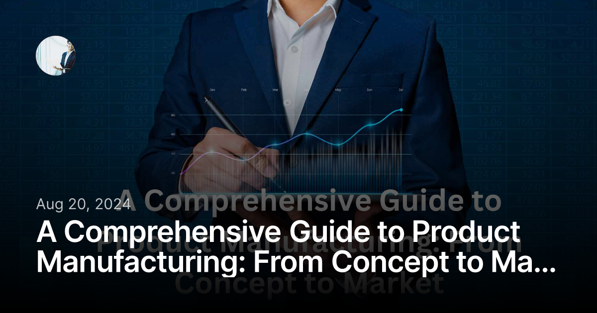 A Comprehensive Guide to Product Manufacturing: From Concept to Market | Typeshare