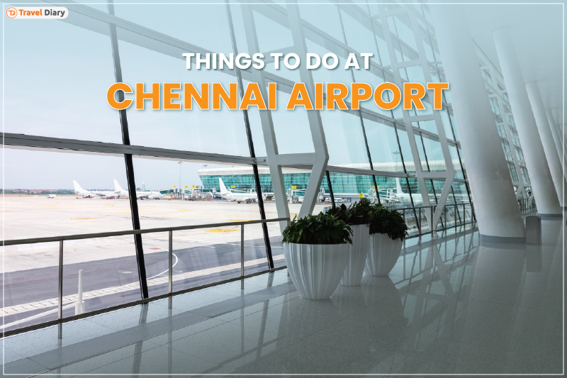 Ultimate Guide to Things to do at Chennai Airport