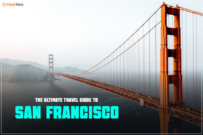 The Ultimate Travel Guide to San Francisco