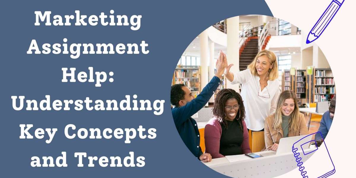 Marketing Assignment Help: Understanding Key Concepts and Trends