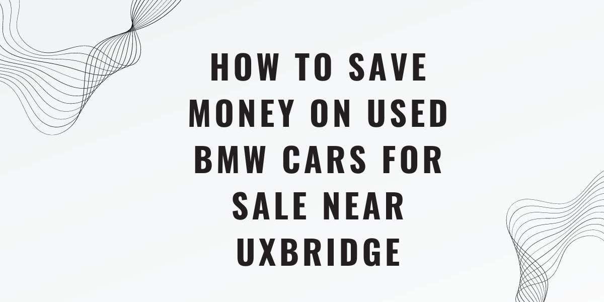 How to Save Money on Used BMW Cars for Sale near Uxbridge