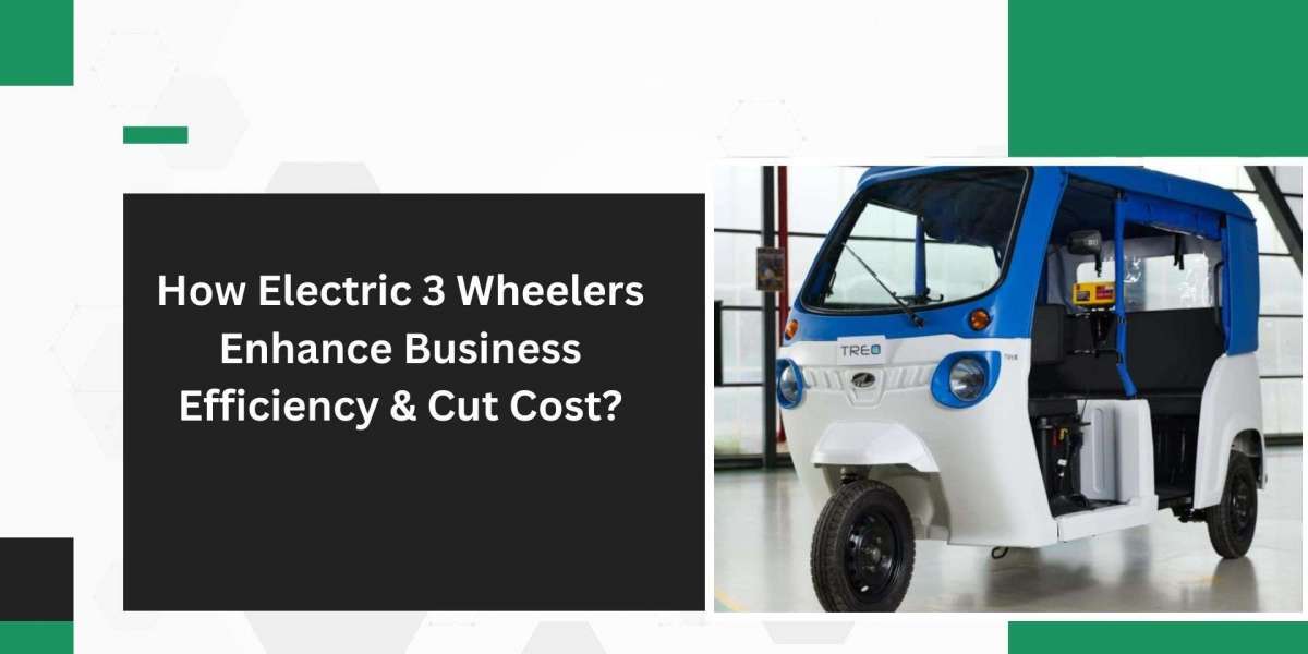 How Electric 3 Wheelers Enhance Business Efficiency & Cut Cost?