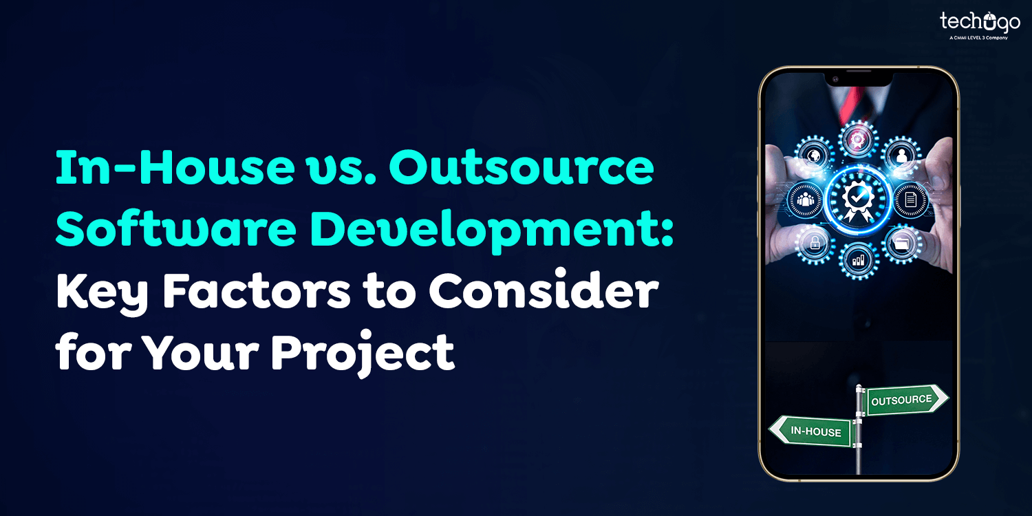 In-House vs. Outsource Software Development: Key Factors to Consider for Your Project