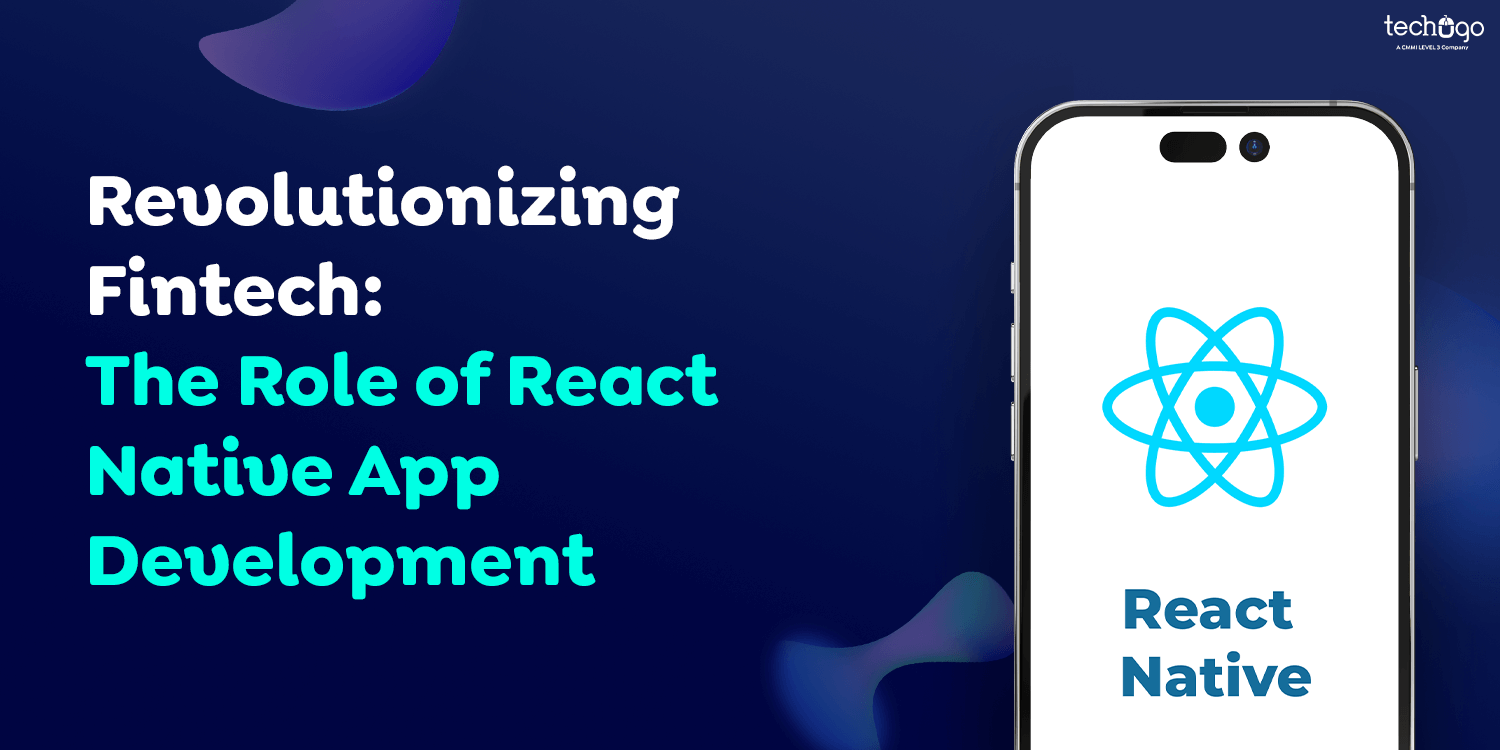 Revolutionizing Fintech: The Role of React Native App Development