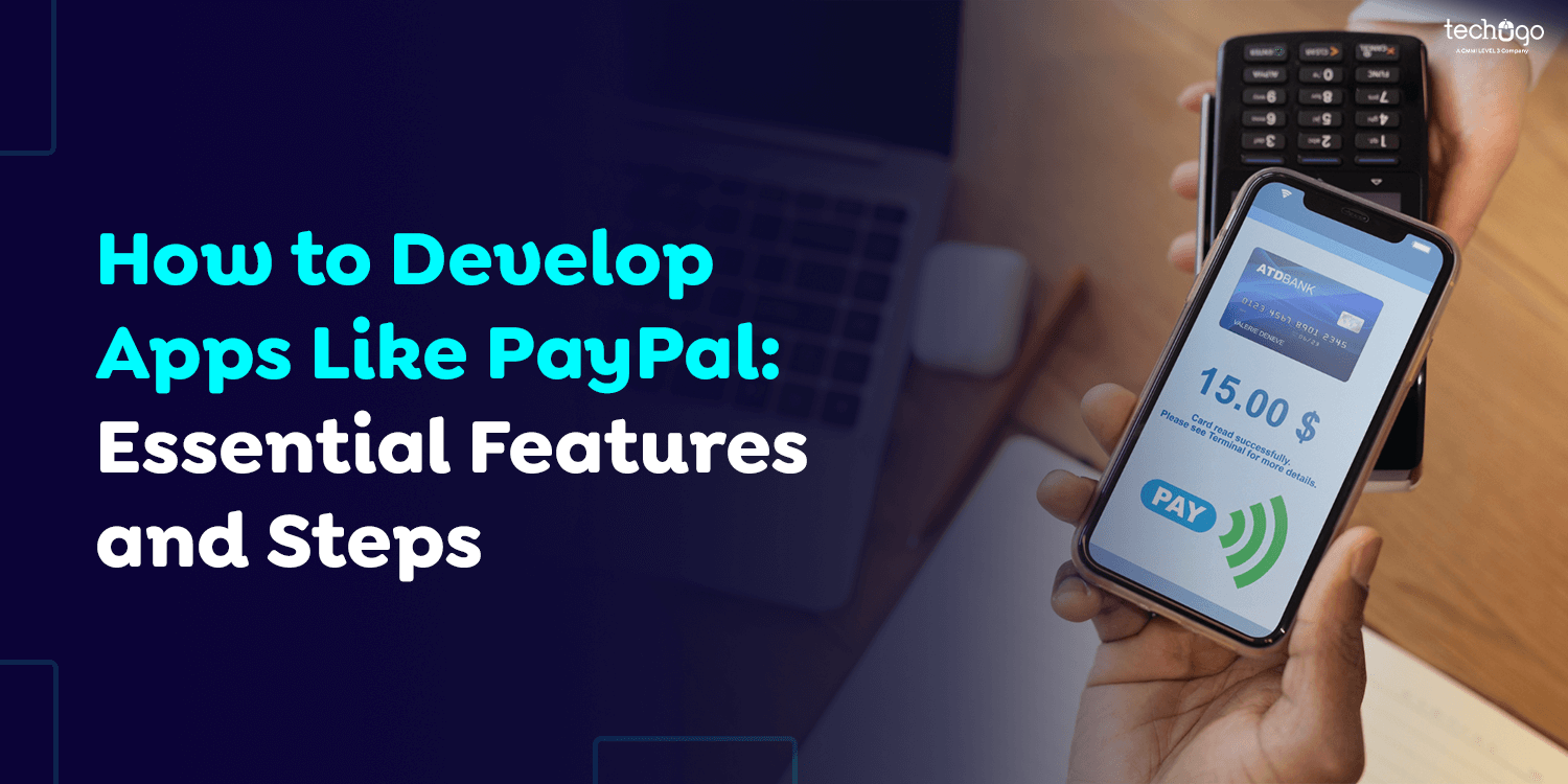 How to Develop Apps Like PayPal: Essential Features and Steps