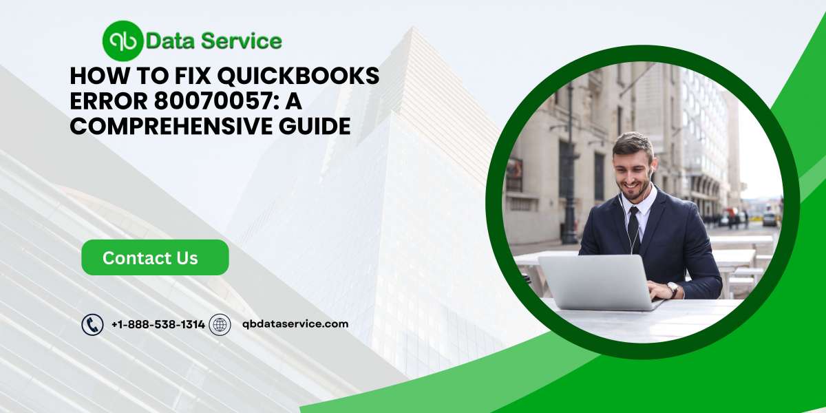 How to Fix QuickBooks Error 80070057: A Comprehensive Guide