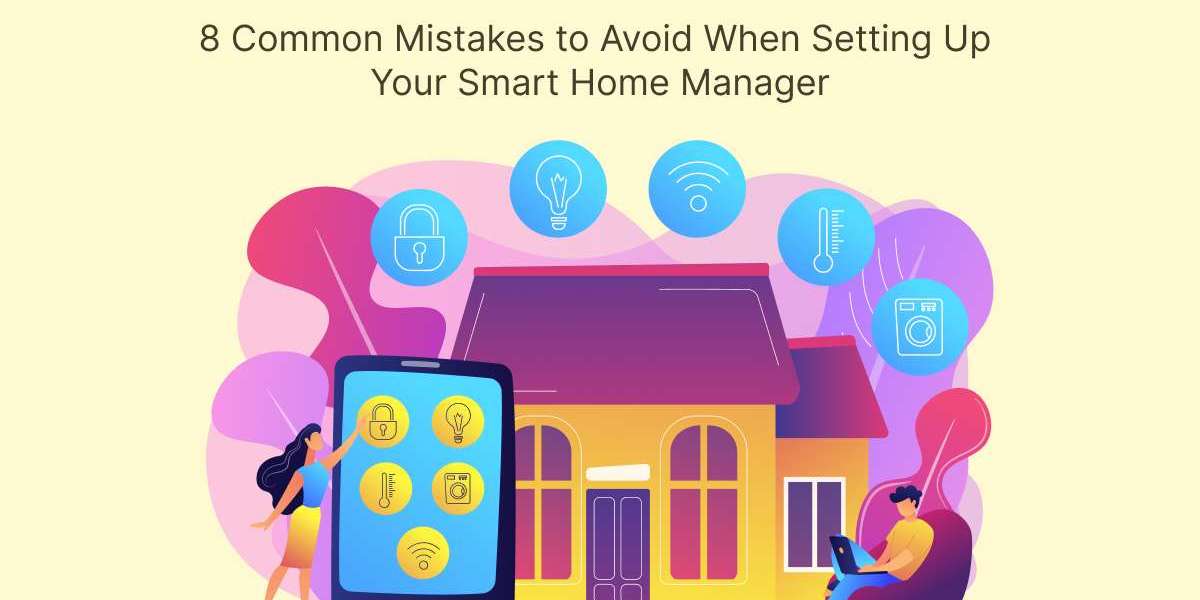 8 Common Mistakes to Avoid When Setting Up Your Smart Home Manager