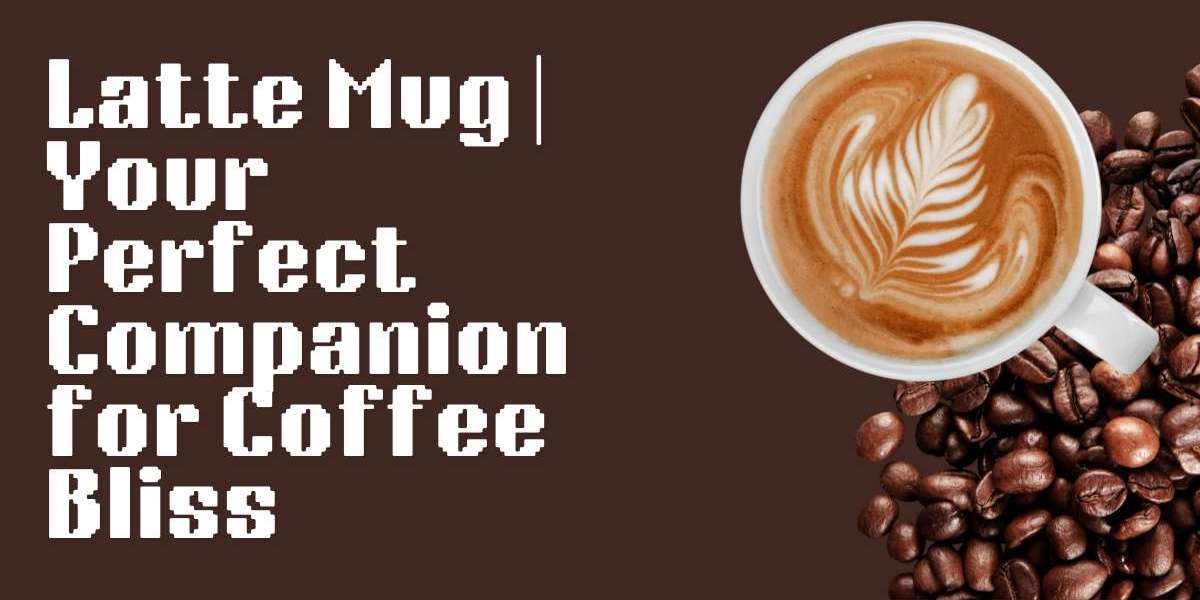 10 Reasons Why a Latte Mug is Essential for Coffee Lovers