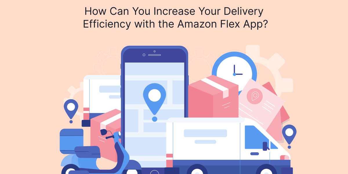 How Can You Increase Your Delivery Efficiency with the Amazon Flex App?