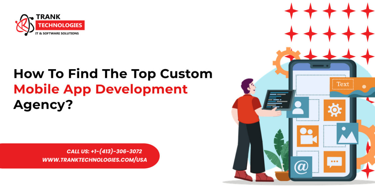 How To Find The Top Custom Mobile App Development Agency?