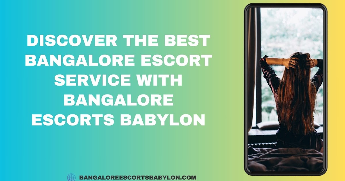 Discover the Best Bangalore Escort Service with Bangalore Escorts Babylon
