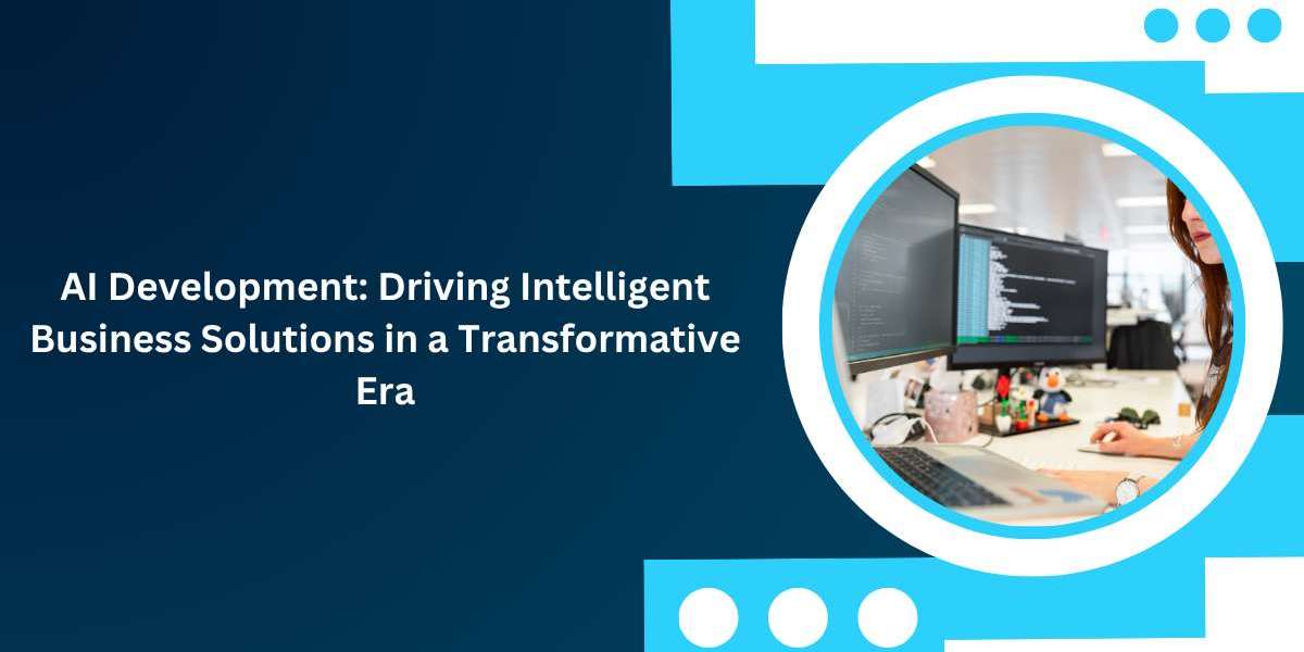 AI Development: Driving Intelligent Business Solutions in a Transformative Era