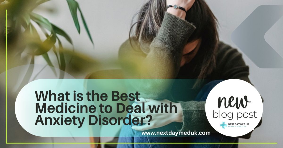 What is the Best Medicine to Deal with Anxiety Disorder?