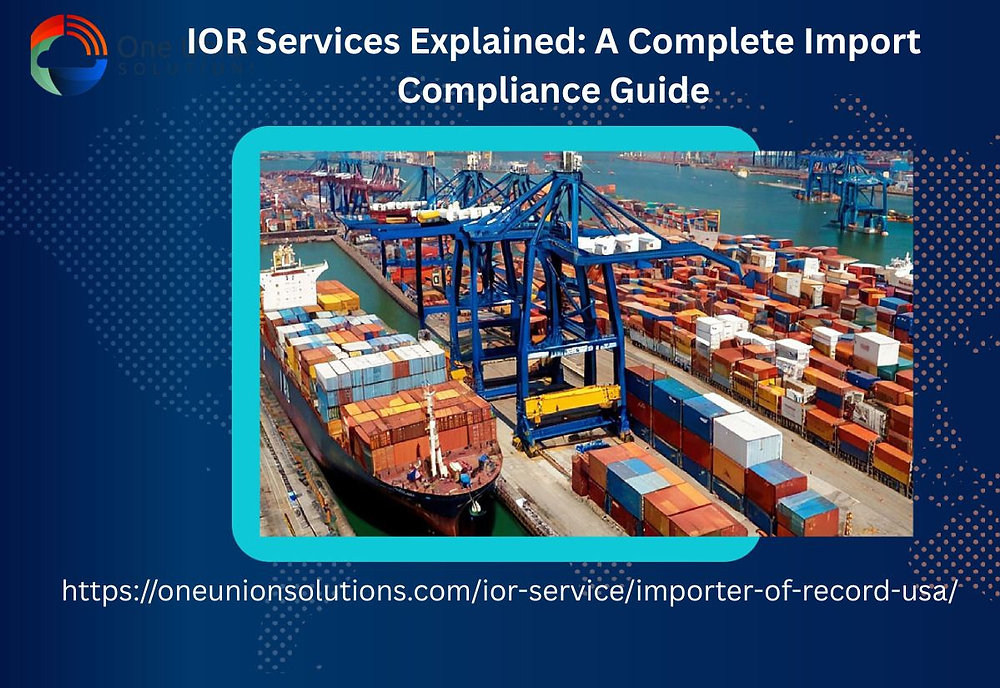IOR Services Explained: A Complete Import Compliance Guide