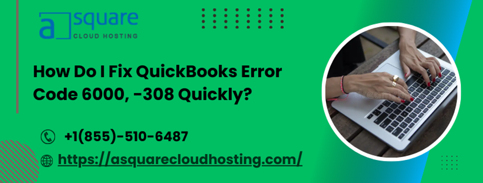 How to Get Rid of the QuickBooks Error Code 6000, 308