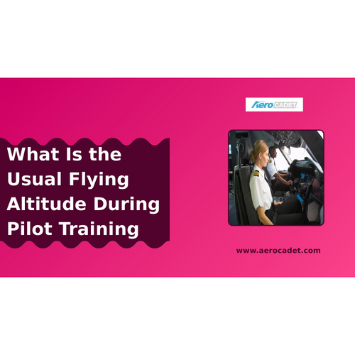 What Is the Usual Flying Altitude During Pilot Training