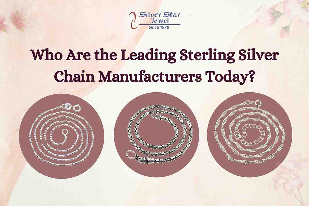 Who Are the Leading Sterling Silver Chain Manufacturers Today?