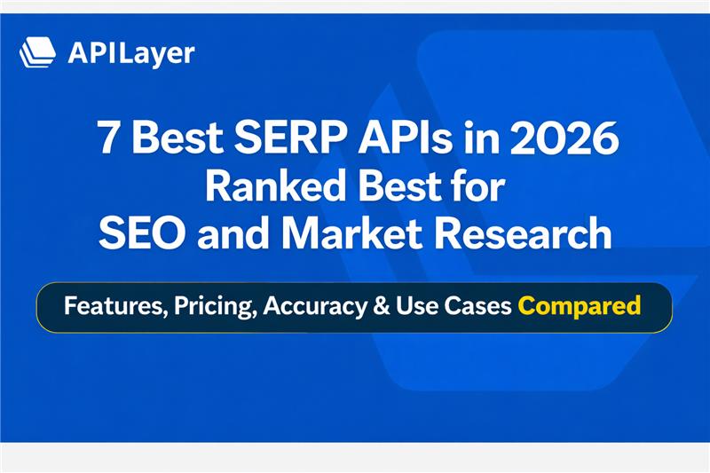 7 Best SERP APIs in 2026 for SEO & Market Research