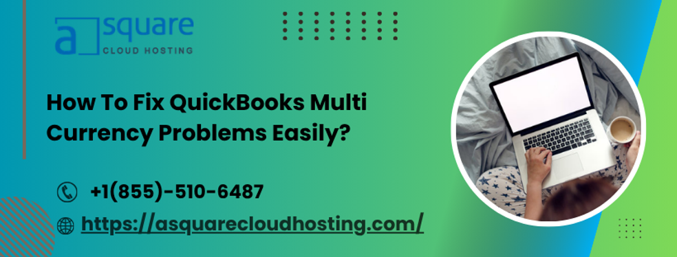 Steps To Execute When Stuck With QuickBooks Multi Currency Problem