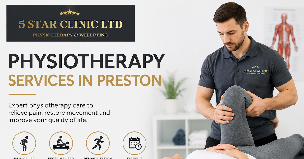 Professional Physiotherapy Services in Preston – Trusted Care at 5 Star Clinic Ltd
