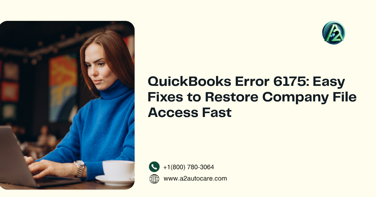 QuickBooks Error 6175: Easy Fixes to Restore Company File Access Fast