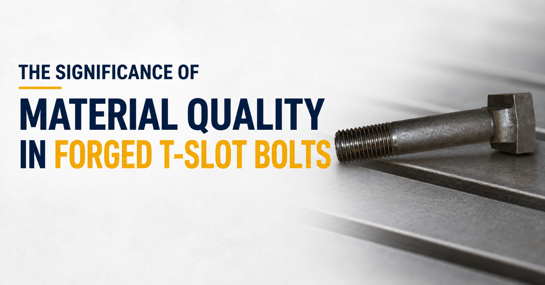 The Significance of Material Quality in Forged T-Slot Bolts – <strong>George H. Seltzer & Co.</strong>