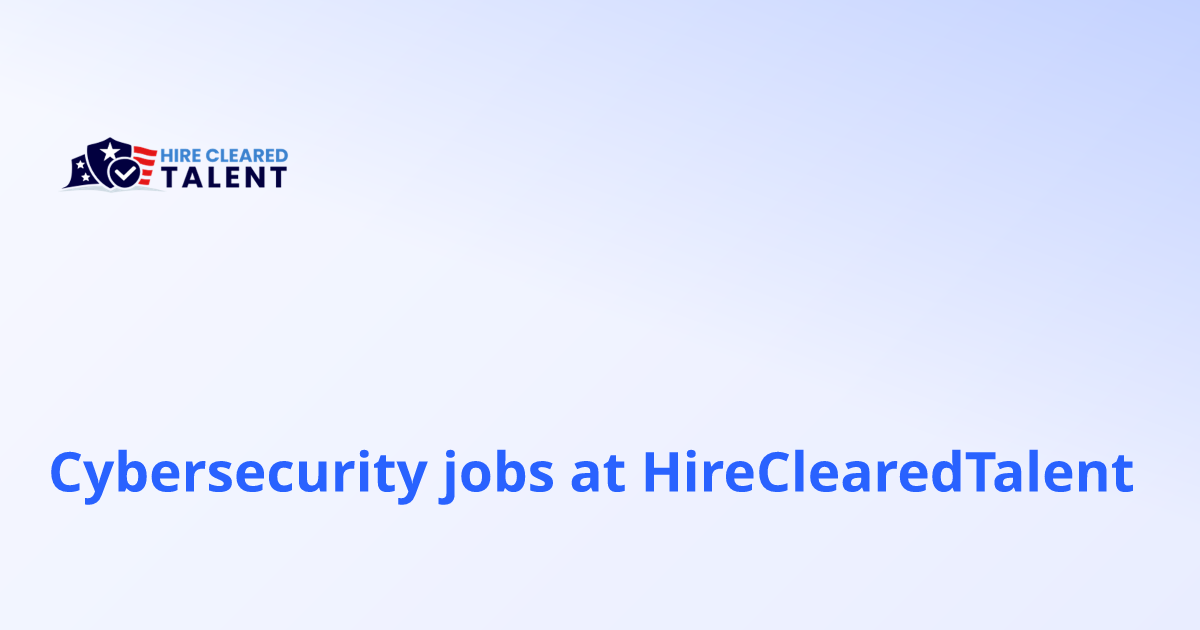 Cybersecurity jobs at HireClearedTalent